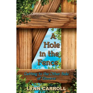 A Hole in the Fence: Getting to the Other Side of Divorce