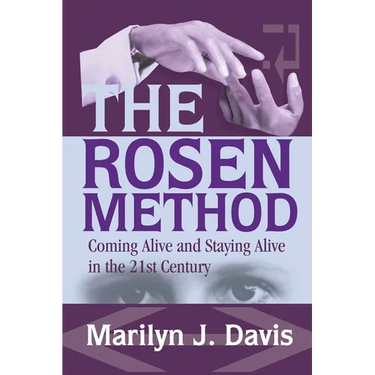 The Rosen Method: Coming Alive and Staying Alive in the 21st Century