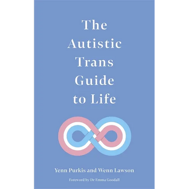The Autistic Trans Guide to Life
