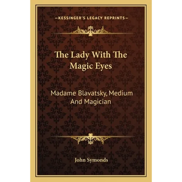 The Lady With The Magic Eyes: Madame Blavatsky, Medium And Magician