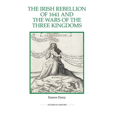 The Irish Rebellion of 1641 and the Wars of the Three Kingdoms