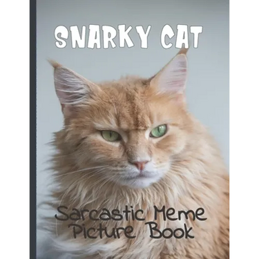 Snarky Cat Picture Book: Fun Gag Gift For Cat Lovers with Adult Humor Full Color Funny Sarcastic Memes