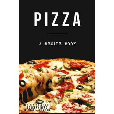 Pizza: A cookbook filled with recipes perfect bread, sauce and toppings: A cookbook full of delicious pizza recipes