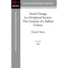 Social Change in a Peripheral Society: The Creation of a Balkan Colony