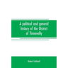 A political and general history of the District of Tinnevelly, in the Presidency of Madras, from the earliest period to its cession to the English Gov