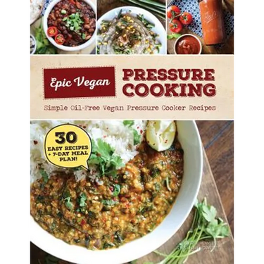 Epic Vegan Pressure Cooking
