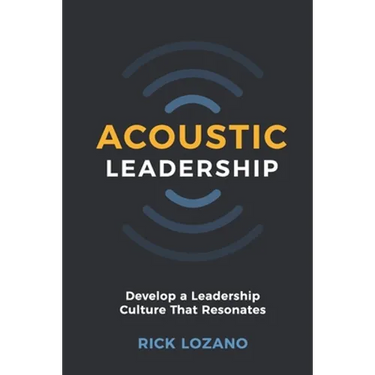 Acoustic Leadership: Develop A Leadership Culture That Resonates