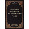 Essays, Civil and Moral & the New Atlantis by Francis Bacon; Aeropagitica & Tractate of Education by John Milton; Religio Medici by Sir Thomas Browne