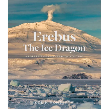 Erebus the Ice Dragon: A Portrait of an Antarctic Volcano