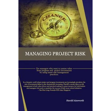 Managing Project Risk: For managers who want to ensure value from program and project investments by using smart risk management practices