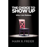 The Choice to Show Up: Who I Am Matters