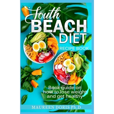 South Beach Diet Recipe Book: Book Guide on How to Lose Weight and get Healthy
