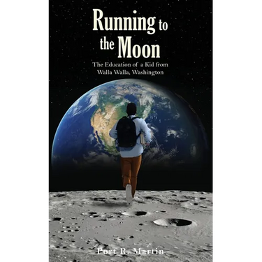 Running to the Moon: The Education of a Kid from Walla Walla, Washington