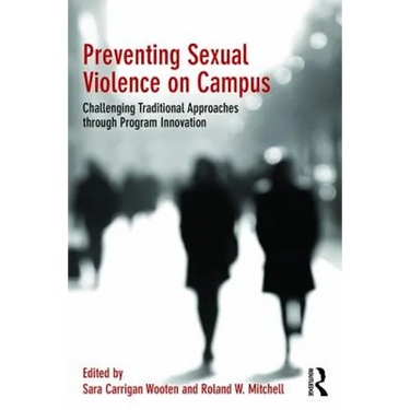 Preventing Sexual Violence on Campus: Challenging Traditional Approaches Through Program Innovation