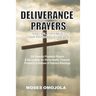 Deliverance Prayers That Will Optimize Your Potential Forever: 350 Powerful Prophetic Prayers & Declarations for Divine Heath, Financial Prosperity &