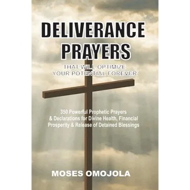Deliverance Prayers That Will Optimize Your Potential Forever: 350 Powerful Prophetic Prayers & Declarations for Divine Heath, Financial Prosperity &