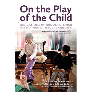 On the Play of the Child: Indications by Rudolf Steiner for Working with Young Children