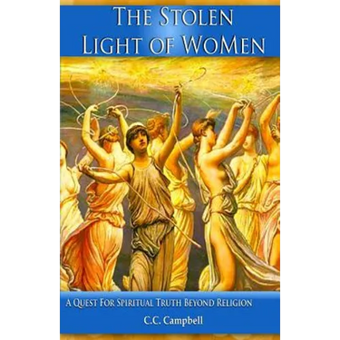 The Stolen Light Of WoMen: A Quest For Spiritual Truth Beyond Religion