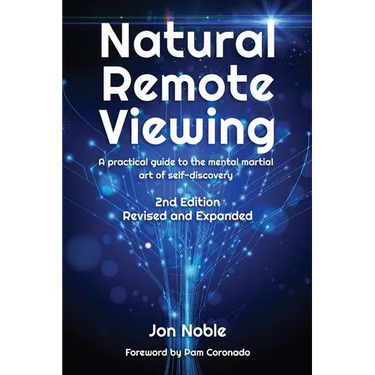 Natural Remote Viewing: A practical guide to the mental martial art of self-discovery