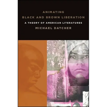 Animating Black and Brown Liberation: A Theory of American Literatures