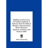 Buildings And Structures Of American Railroads: A Reference Book For Railroad Managers, Superintendents, Master Mechanics, Engineers, Architects, And