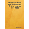 Telegrams From The Psych Ward & other poems 1995-1998