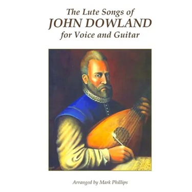 The Lute Songs of John Dowland for Voice and Guitar