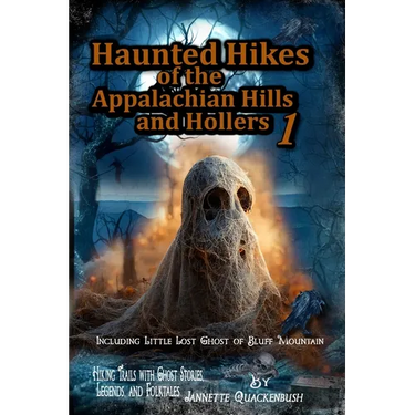 Haunted Hikes of the Appalachian Hills and Hollers