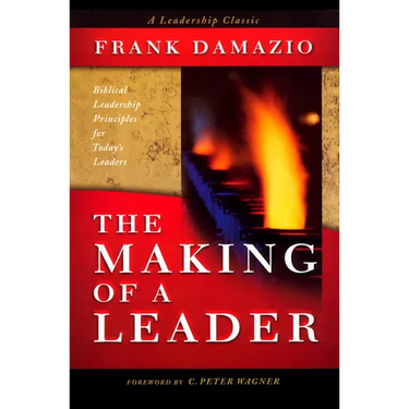 Making of a Leader: Biblical Leadership Principles for Today's Leaders