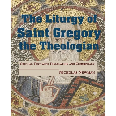 The Liturgy of Saint Gregory the Theologian: Critical Text with Translation and Commentary