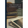 The History of Currency, 1252-1894: Being an Account of the Gold and Silver Moneys and Monetary Standards of Europe and America, Together With an Exam