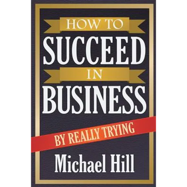 How to Succeed in Business by Really Trying