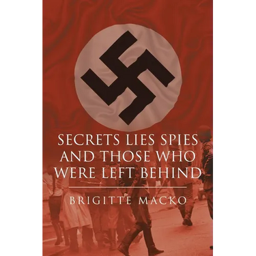 Secrets, Lies, Spies and Those Who Were Left Behind
