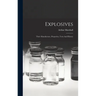 Explosives: Their Manufacture, Properties, Tests And History