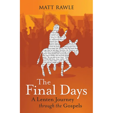 The Final Days: A Lenten Journey Through the Gospels