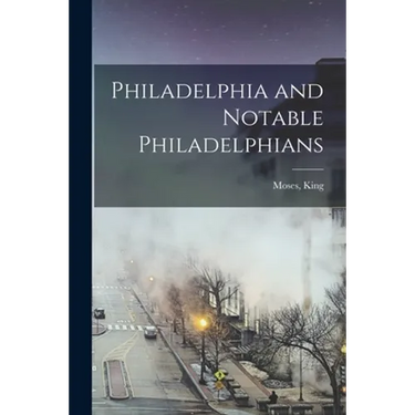 Philadelphia and Notable Philadelphians