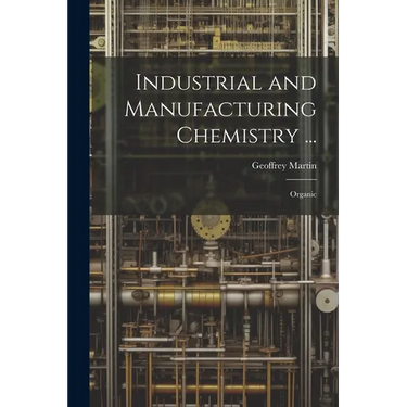 Industrial and Manufacturing Chemistry ...: Organic