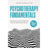 Psychotherapy Fundamentals: Complete Guide