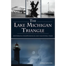 The Lake Michigan Triangle: Mysterious Disappearances and Haunting Tales