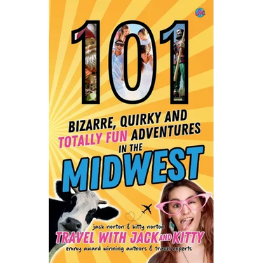 101 Bizarre, Quirky and Totally Fun Adventures in the Midwest