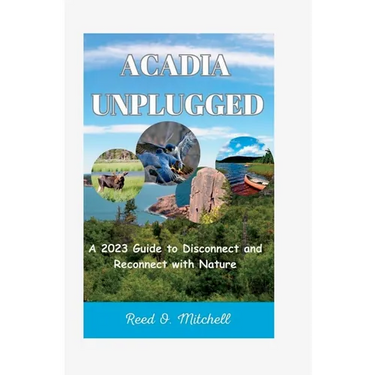 Acadia Unplugged: A 2023 Guide to Disconnect and Reconnect with Nature
