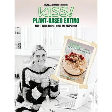 Kiss!: Plant-Based Eating & Kick-Starter Recipes