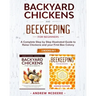 Backyard Chickens and Beekeeping for Beginners 2 BOOKS IN 1: A Complete Step by Step Illustrated Guide to Raise Chickens and your First Bee Colony