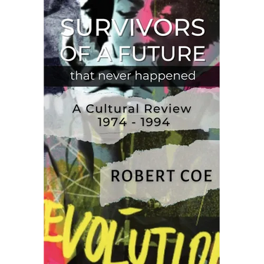 SURVIVORS OF A FUTURE THAT NEVER HAPPENED - a cultural review 1974 - 1994