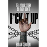 Tell Your Story So They Don't F*ck It Up