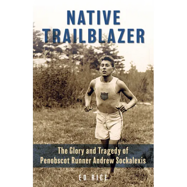 Native Trailblazer: The Glory and Tragedy of Penobscot Runner Andrew Sockalexis