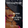 The Ugly Truth Behind a Beautiful Face