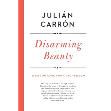 Disarming Beauty: Essays on Faith, Truth, and Freedom