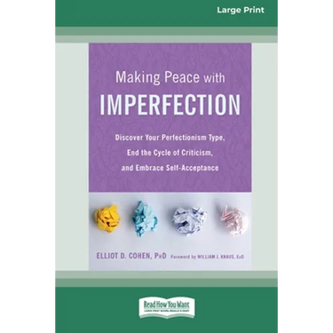 Making Peace with Imperfection: Discover Your Perfectionism Type, End the Cycle of Criticism, and Embrace Self-Acceptance (16pt Large Print Edition)