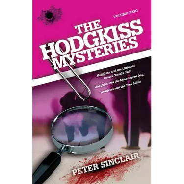 The Hodgkiss Mysteries: Hodgkiss and the Lillimoor Ladies' Tennis Club and Other Stories